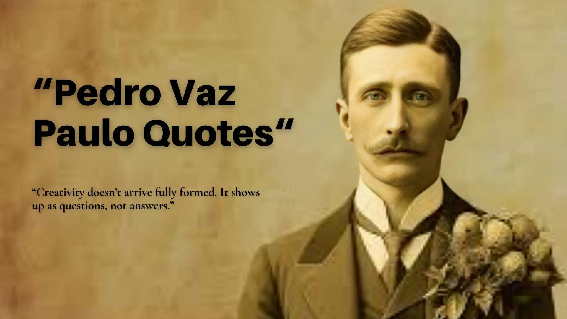 47+ Best Pedro Vaz Paulo Quotes | Deep Insights Into Art, Humanity and Creative Truth