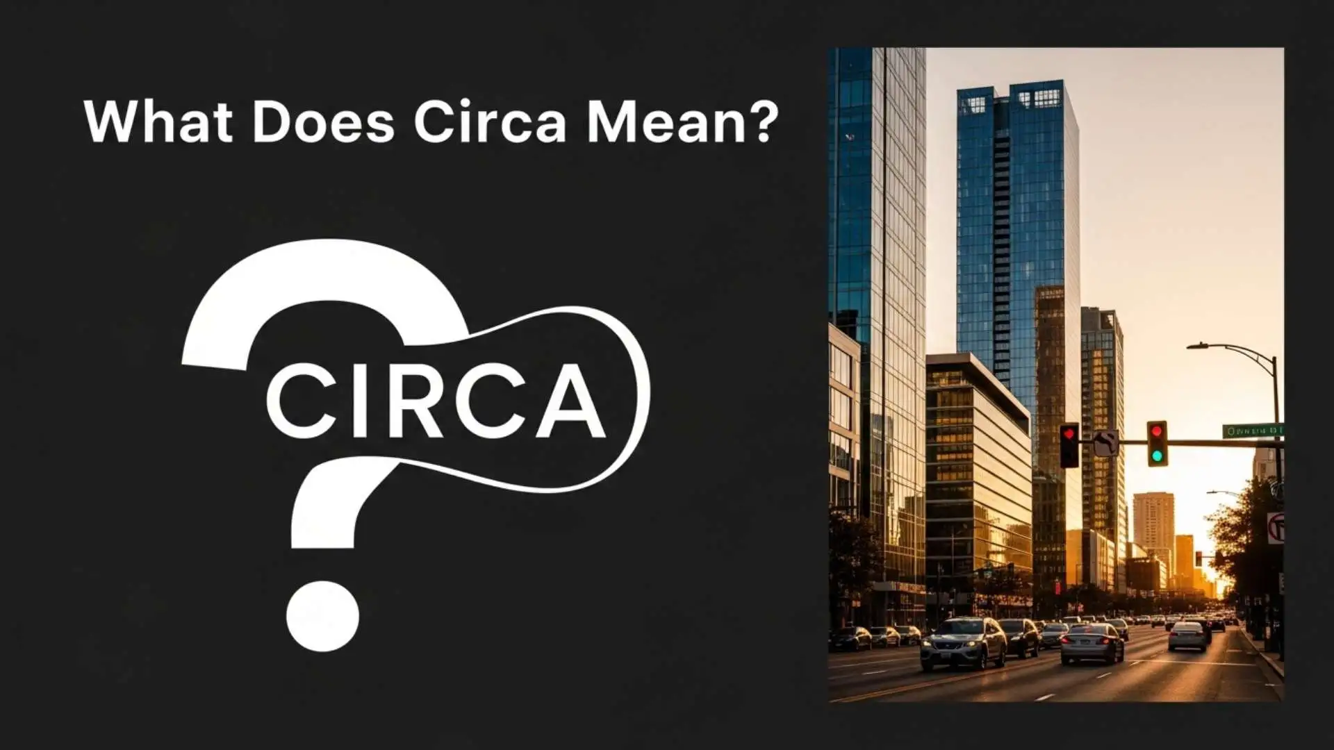 What Does Circa Mean? Simple Definition, Real Examples and How to Use It Correctly
