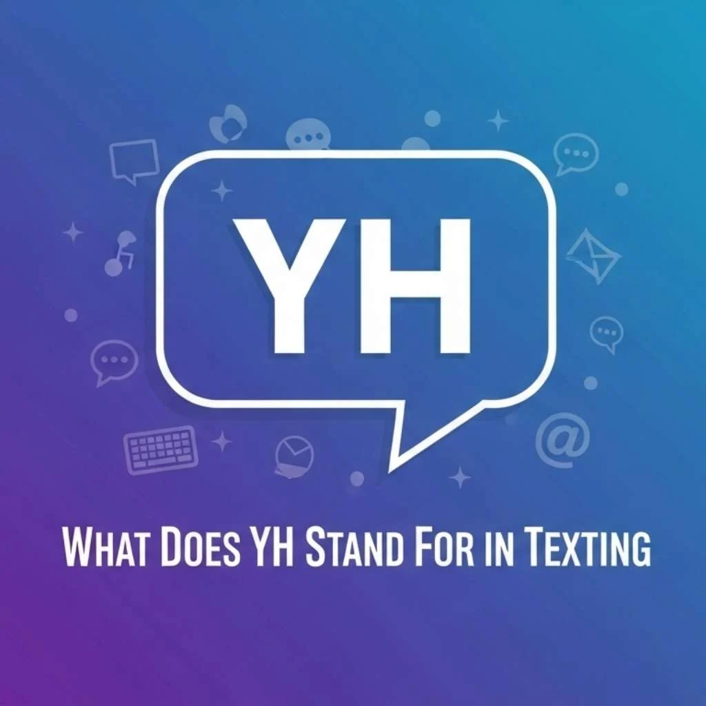 What Does YH Stand For in Texting