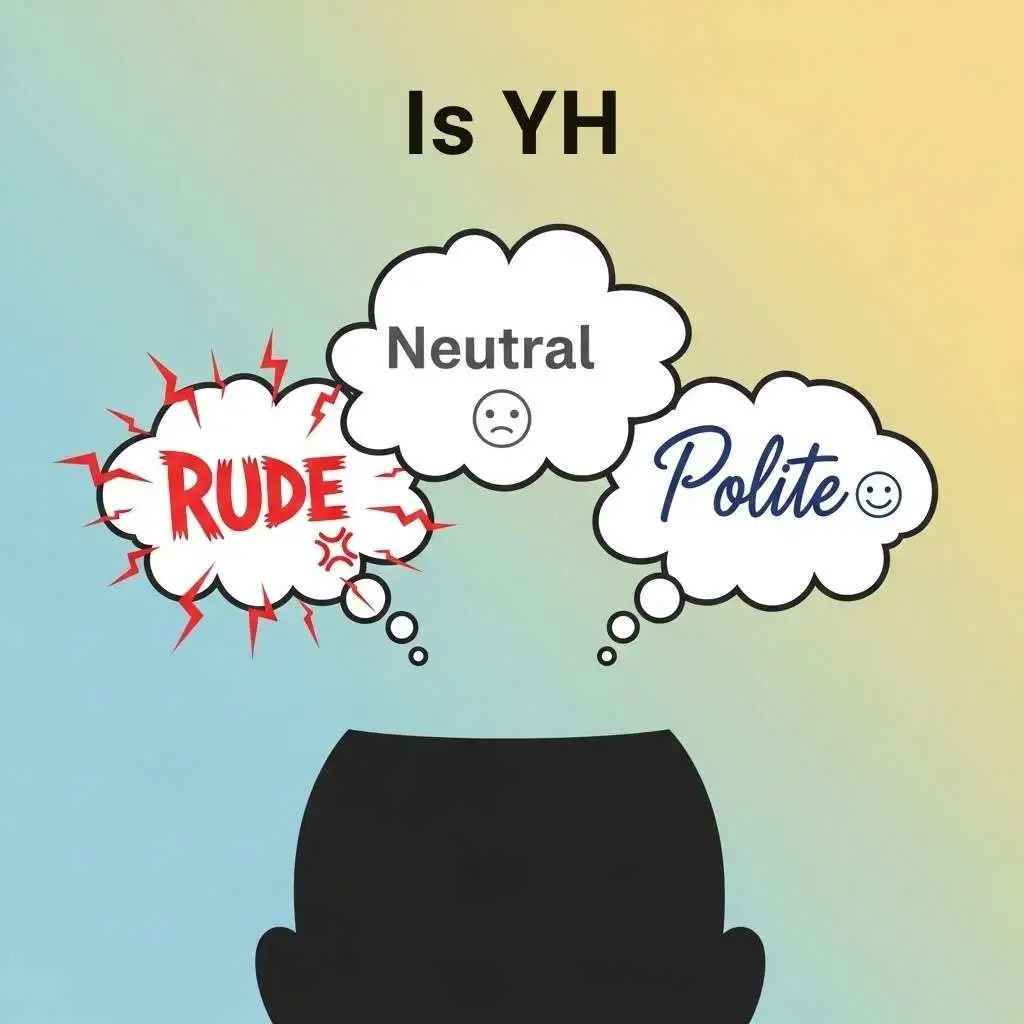 Is YH Rude, Polite or Neutral