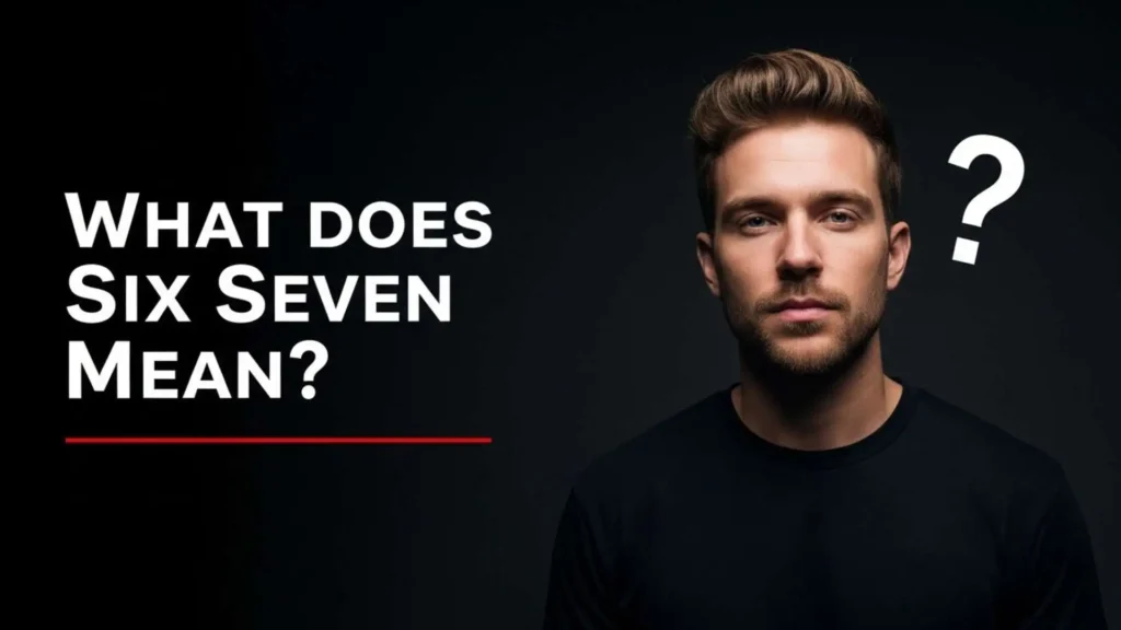 What Does Six Seven Mean