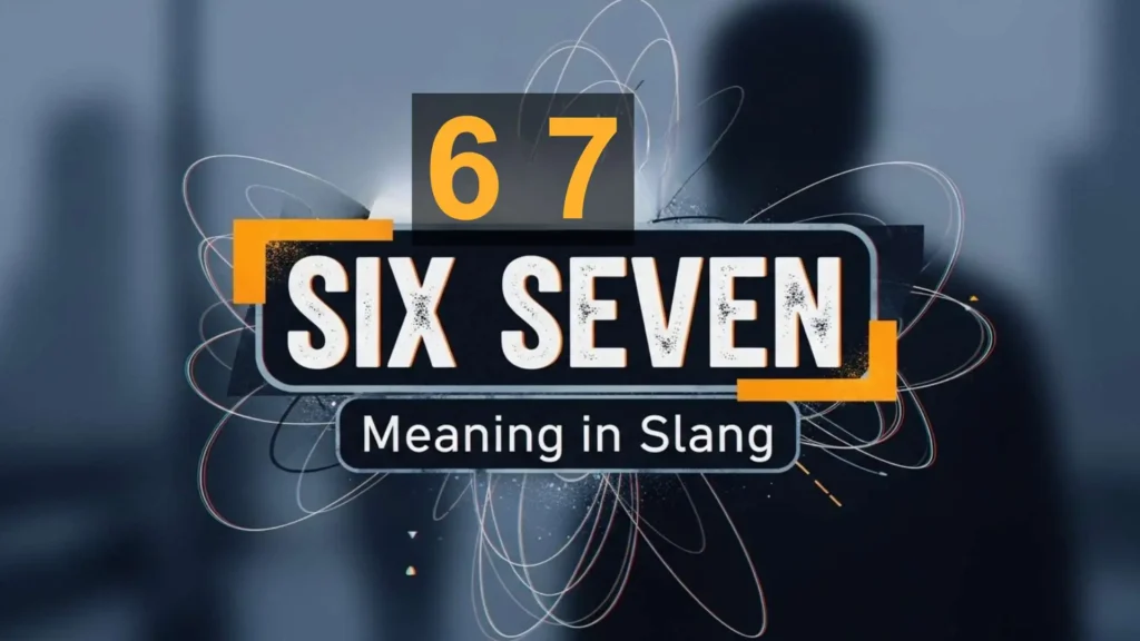 Six Seven Meaning in Slang
