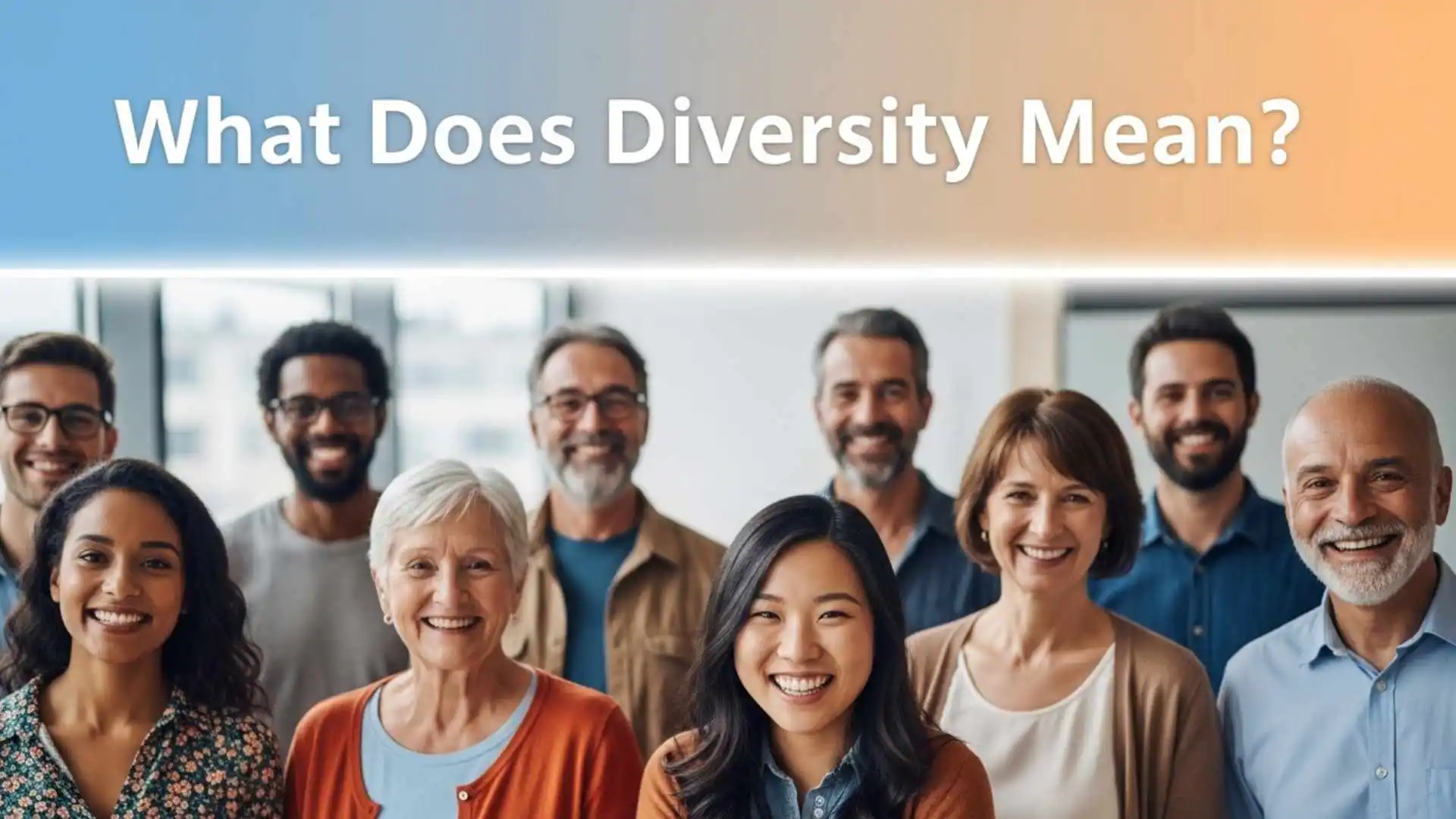 What Does Diversity Mean? Powerful Definition, Real Examples and Why It Matters More Than Ever