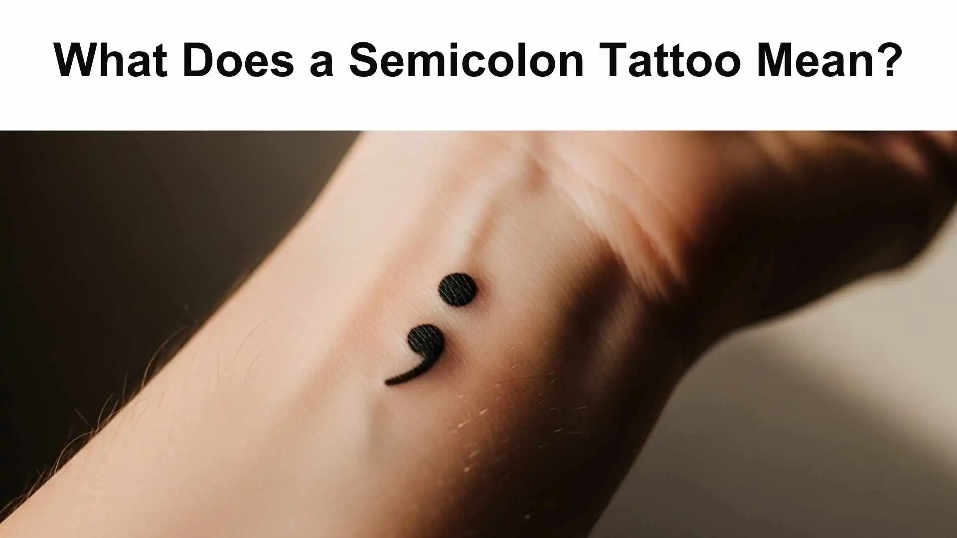 What Does a Semicolon Tattoo Mean? The Deep, Powerful Story Behind This Small Symbol