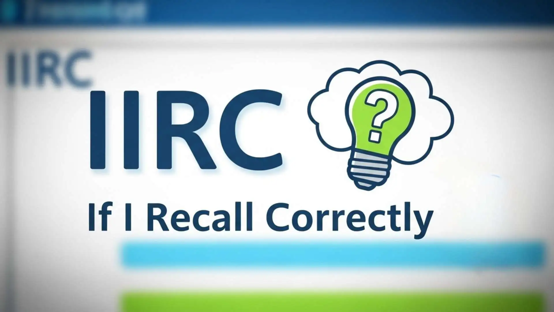 What Does IIRC Mean? Full Form, Real Examples and How to Use It Correctly in Text and Chat