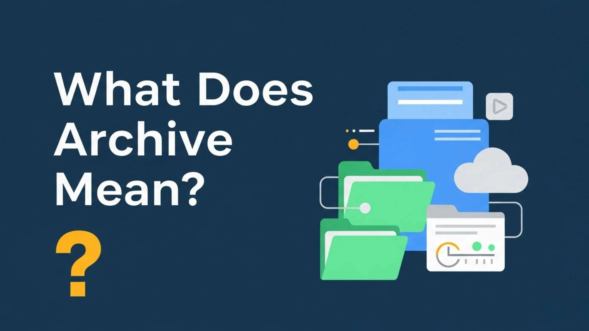 What Does Archive Mean? Complete Definition, Examples and How Archiving Works in Digital and Real Life