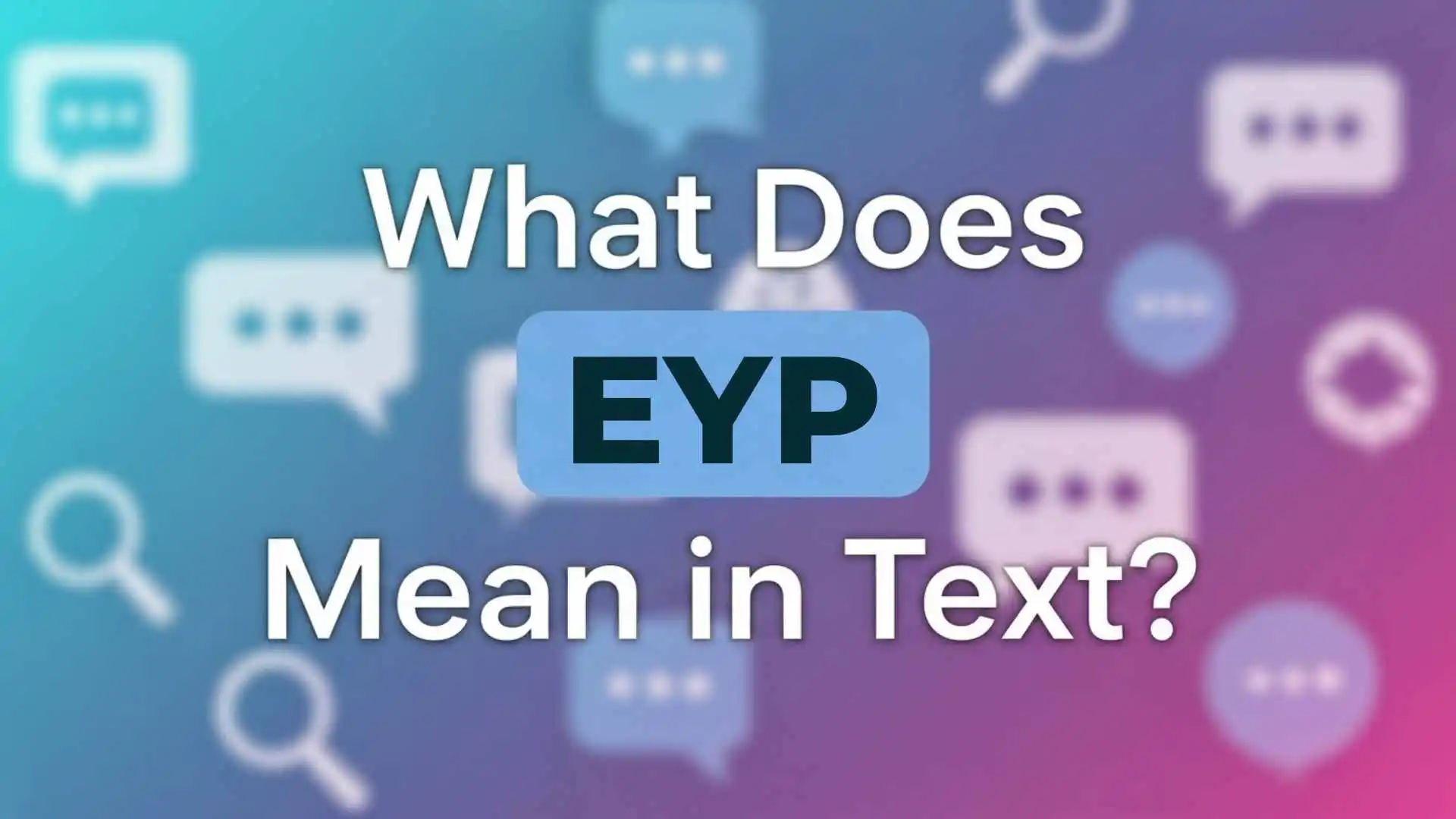 What Does EYP Mean in Text? A Clear, Honest and Complete Explanation