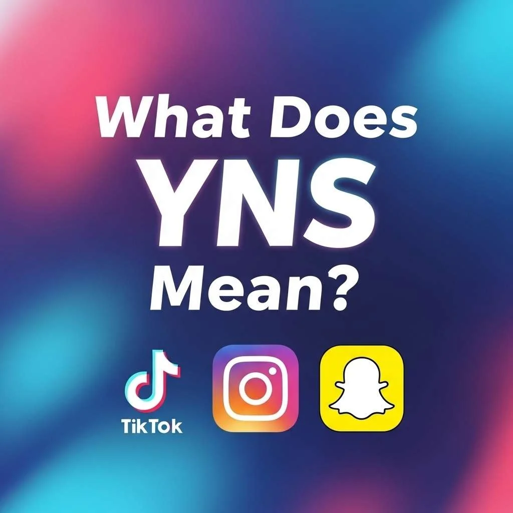 What Does YNS Mean on TikTok, Instagram and Snapchat