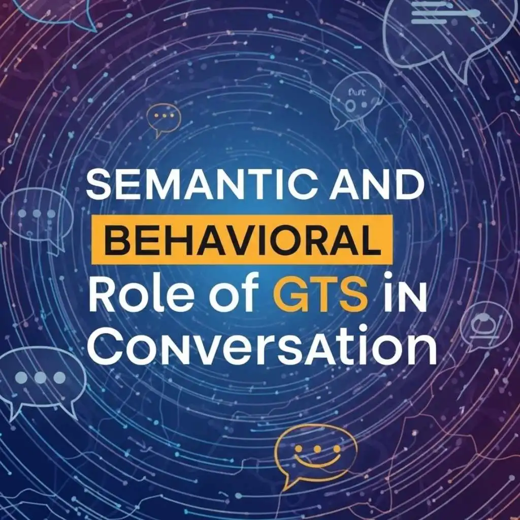 Semantic and Behavioral Role of GTS in Conversation