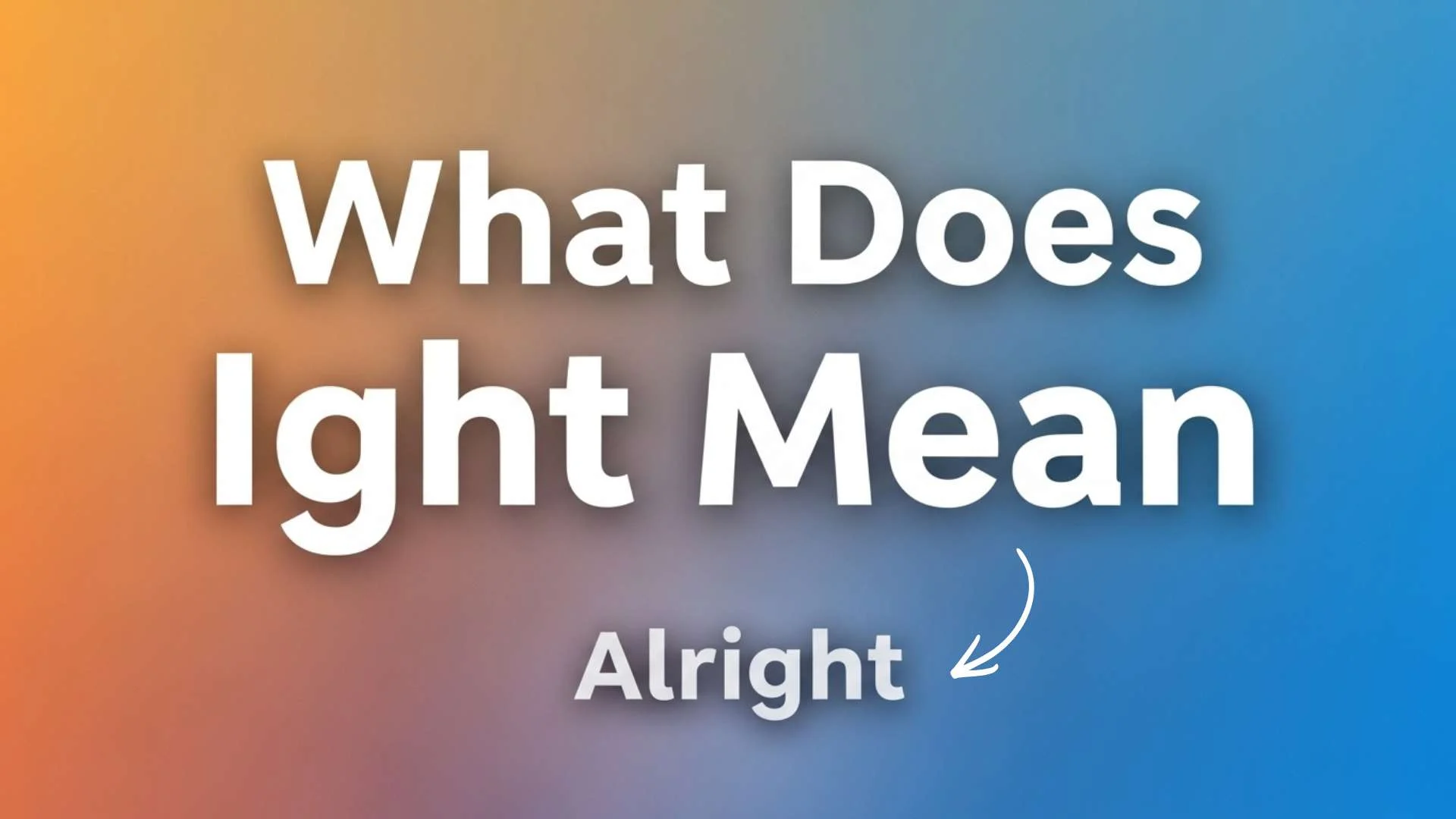 What Does “Ight” Mean? Full Slang Definition, Texting Use and Social Media Meaning Explained