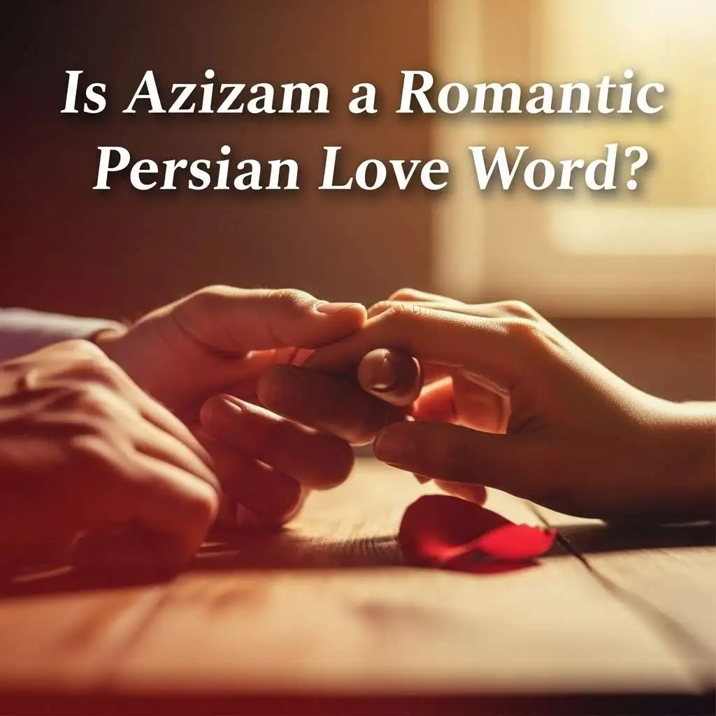 Is Azizam a Romantic Persian Love Word