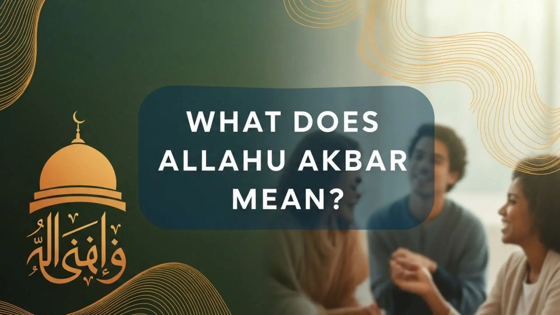 What Does Allahu Akbar Mean? The True Meaning, Linguistic Depth and Spiritual Power of This Islamic Phrase