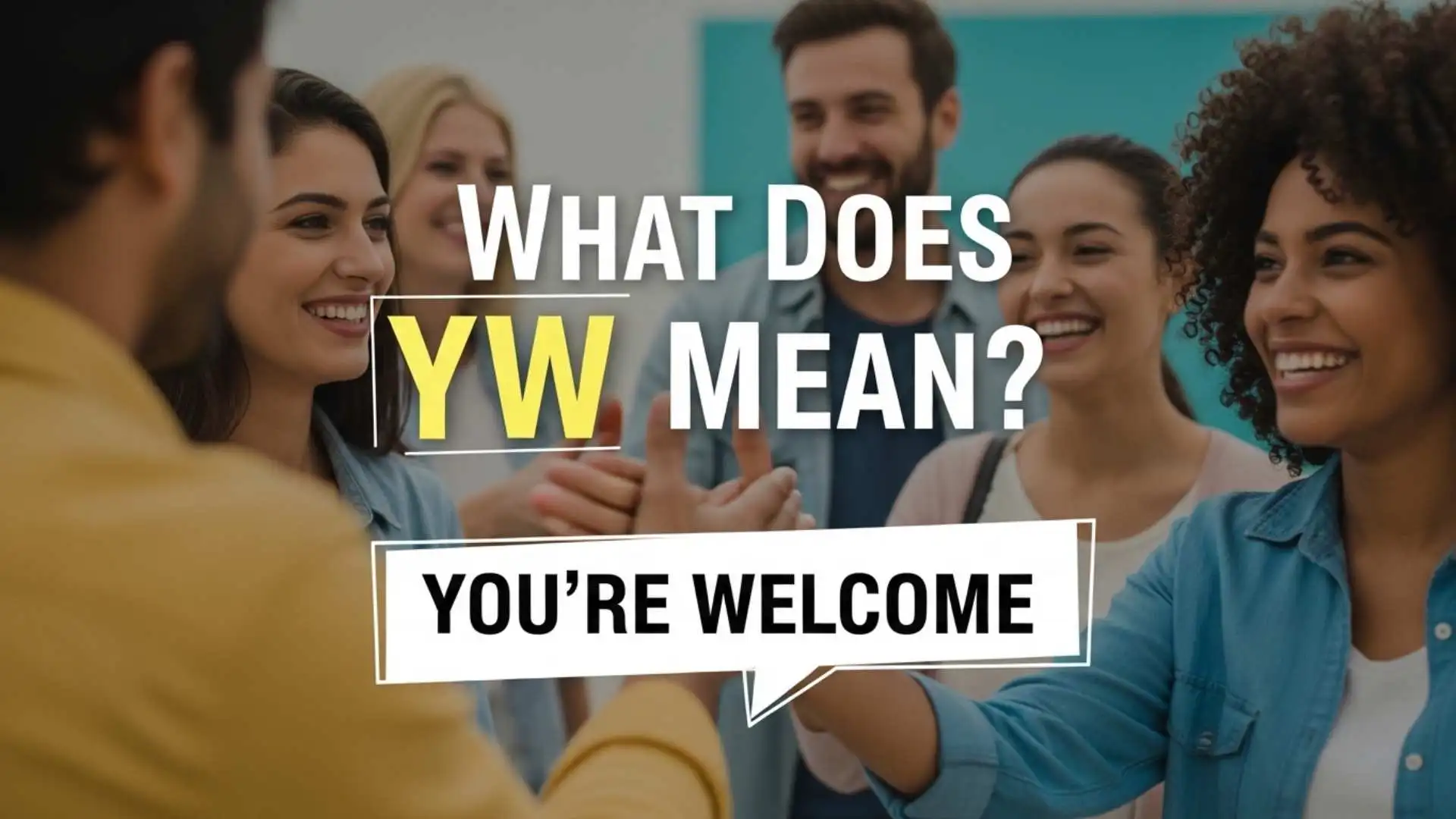 What Does YW Mean? The Real Meaning in Text, Social Media and Beyond