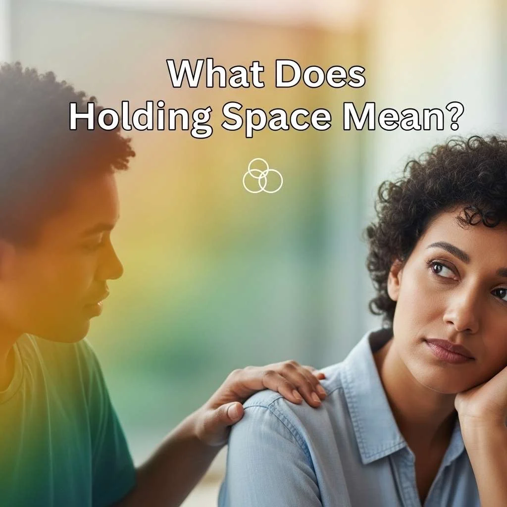 What Does Holding Space Mean