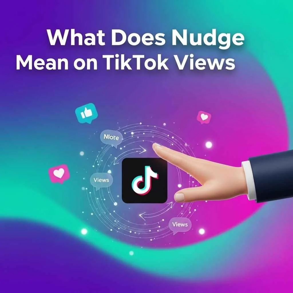 What Does Nudge Mean on TikTok Views